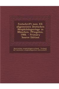 Festschrift Zum XII. Allgemeinen Deutschen Neuphilologentage in Munchen, Pfingsten, 1906. - Primary Source Edition