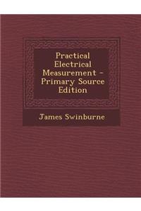 Practical Electrical Measurement - Primary Source Edition