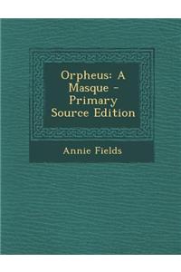 Orpheus: A Masque - Primary Source Edition