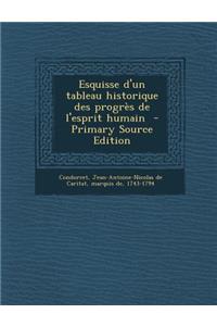 Esquisse D'Un Tableau Historique Des Progres de L'Esprit Humain - Primary Source Edition