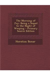 The Morning of Joy: Being a Sequel to the Night of Weeping