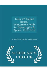 Tales of Talbot House, Everyman's Club in Poperinghe & Ypres, 1915-1918 - Scholar's Choice Edition