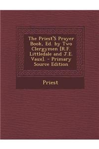 The Priest's Prayer Book, Ed. by Two Clergymen [R.F. Littledale and J.E. Vaux].