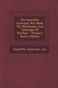 The Scientific American War Book: The Mechanism and Technique of Warfare