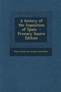 A History of the Inquisition of Spain