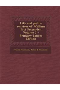 Life and Public Services of William Pitt Fessenden Volume 2 - Primary Source Edition