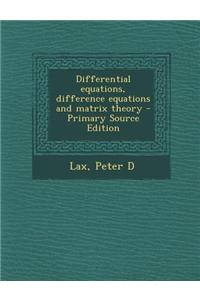 Differential Equations, Difference Equations and Matrix Theory