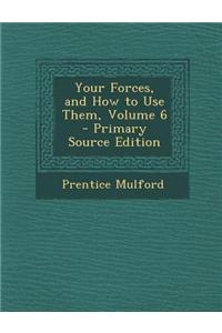 Your Forces, and How to Use Them, Volume 6