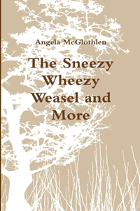 Sneezy Wheezy Weasel and More