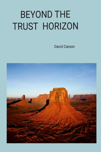 Beyond the Trust Horizon