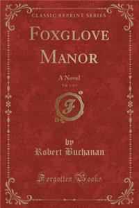Foxglove Manor, Vol. 1 of 3: A Novel (Classic Reprint)
