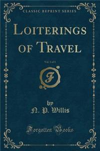 Loiterings of Travel, Vol. 3 of 3 (Classic Reprint)