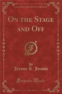 On the Stage and Off (Classic Reprint)