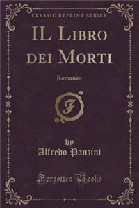 Il Libro Dei Morti: Romanzo (Classic Reprint)