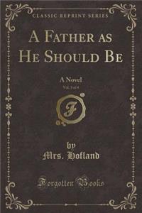 A Father as He Should Be, Vol. 3 of 4: A Novel (Classic Reprint)