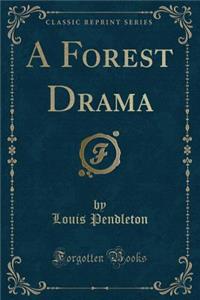 A Forest Drama (Classic Reprint)