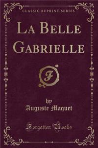 La Belle Gabrielle (Classic Reprint)