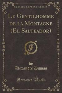 Le Gentilhomme de la Montagne (El Salteador) (Classic Reprint)