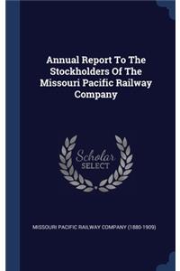 Annual Report To The Stockholders Of The Missouri Pacific Railway Company