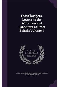 Fors Clavigera. Letters to the Workmen and Labourers of Great Britain Volume 4