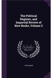 Political Register, and Impartial Review of New Books, Volume 2