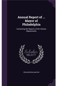 Annual Report of ... Mayor of Philadelphia