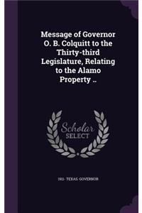 Message of Governor O. B. Colquitt to the Thirty-third Legislature, Relating to the Alamo Property ..