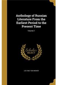 Anthology of Russian Literature from the Earliest Period to the Present Time; Volume 1