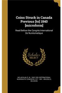 Coins Struck in Canada Previous [to] 1840 [microform]