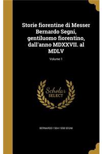 Storie fiorentine di Messer Bernardo Segni, gentiluomo fiorentino, dall'anno MDXXVII. al MDLV; Volume 1