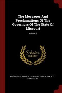The Messages and Proclamations of the Governors of the State of Missouri; Volume 3