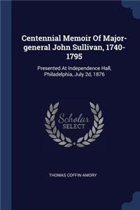 Centennial Memoir Of Major-general John Sullivan, 1740-1795