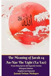 The Meaning of Surah 24 An-Nur The Light (La Luz) From Holy Quran (El Sagrado Corán) Bilingual Edition English Spanish