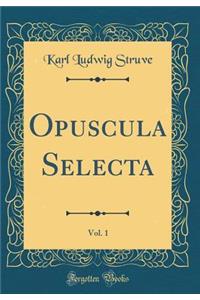 Opuscula Selecta, Vol. 1 (Classic Reprint)