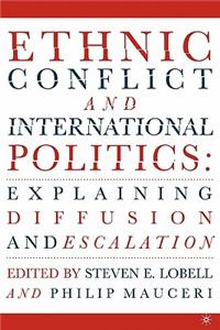 Ethnic Conflict and International Politics: Explaining Diffusion and Escalation