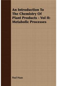 An Introduction to the Chemistry of Plant Products - Vol II: Metabolic Processes