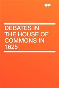 Debates in the House of Commons in 1625