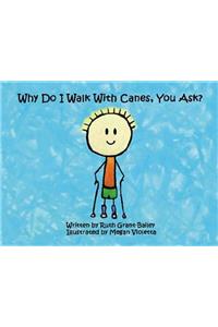 Why Do I Walk with Canes, You Ask?