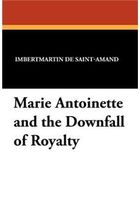 Marie Antoinette and the Downfall of Royalty
