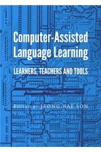 Computer-Assisted Language Learning: Learners, Teachers and Tools