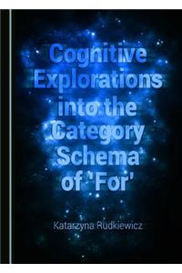 Cognitive Explorations into the Category Schema of 'For'