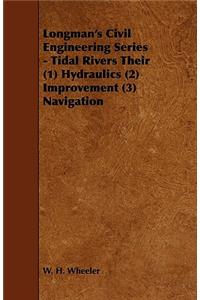 Longman's Civil Engineering Series - Tidal Rivers Their (1) Hydraulics (2) Improvement (3) Navigation