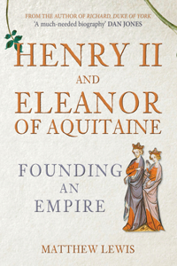 Henry II and Eleanor of Aquitaine: Founding an Empire