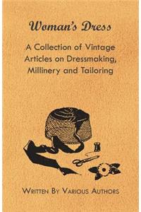 Woman's Dress - A Collection of Vintage Articles on Dressmaking, Millinery and Tailoring