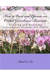 How to Own and Operate an Orchid Greenhouse Business