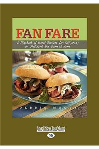 Fan Fare: A Playbook of Great Recipes for Tailgating or Watching the Game at Home: A Playbook of Great Recipes for Tailgating or Watching the Game at Home