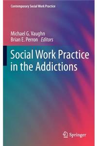 Social Work Practice in the Addictions
