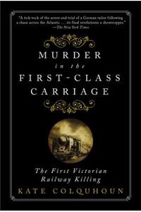 Murder in the First-Class Carriage: The First Victorian Railway Killing