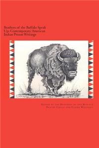 Brothers of the Buffalo Speak Up Contemporary American Indian Prison Writings