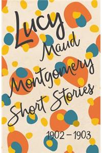 Lucy Maud Montgomery Short Stories, 1902 to 1903